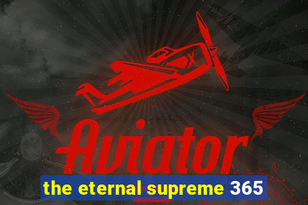 the eternal supreme 365